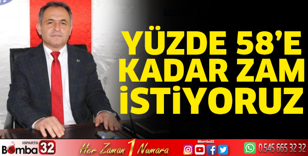 Yüzde 58’e kadar zam istiyoruz