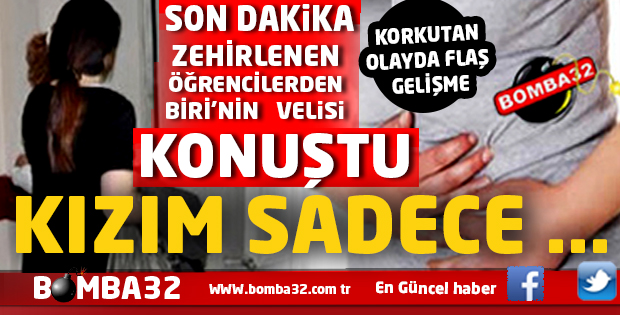 FLAŞ GELİŞME  ZEHİRLENEN ÖĞRENCİ VELİSİ KONUŞTU 