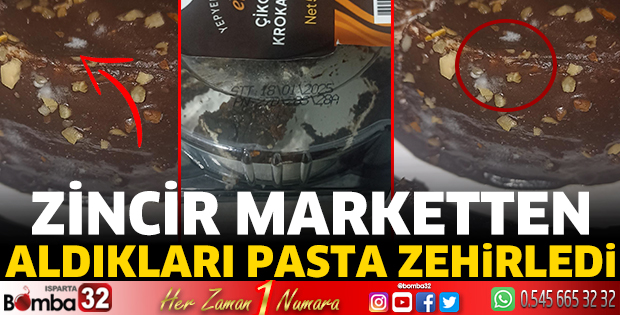 Zincir marketten aldıkları pasta zehirledi