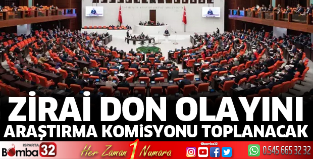 Zirai don olayını araştırma komisyonu toplanacak