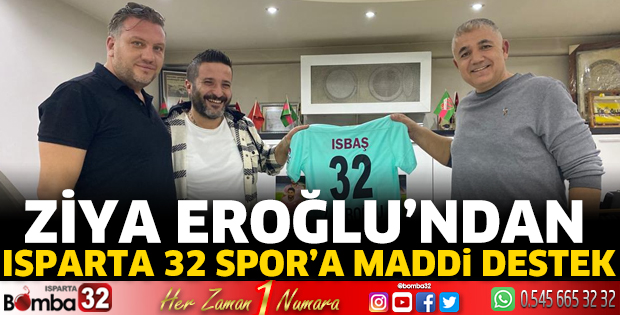 Ziya Eroğlu’ndan Isparta 32 Spor’a maddi destek