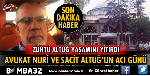 ZÜHTÜ ALTUĞ YAŞAMINI YİTİRDİ